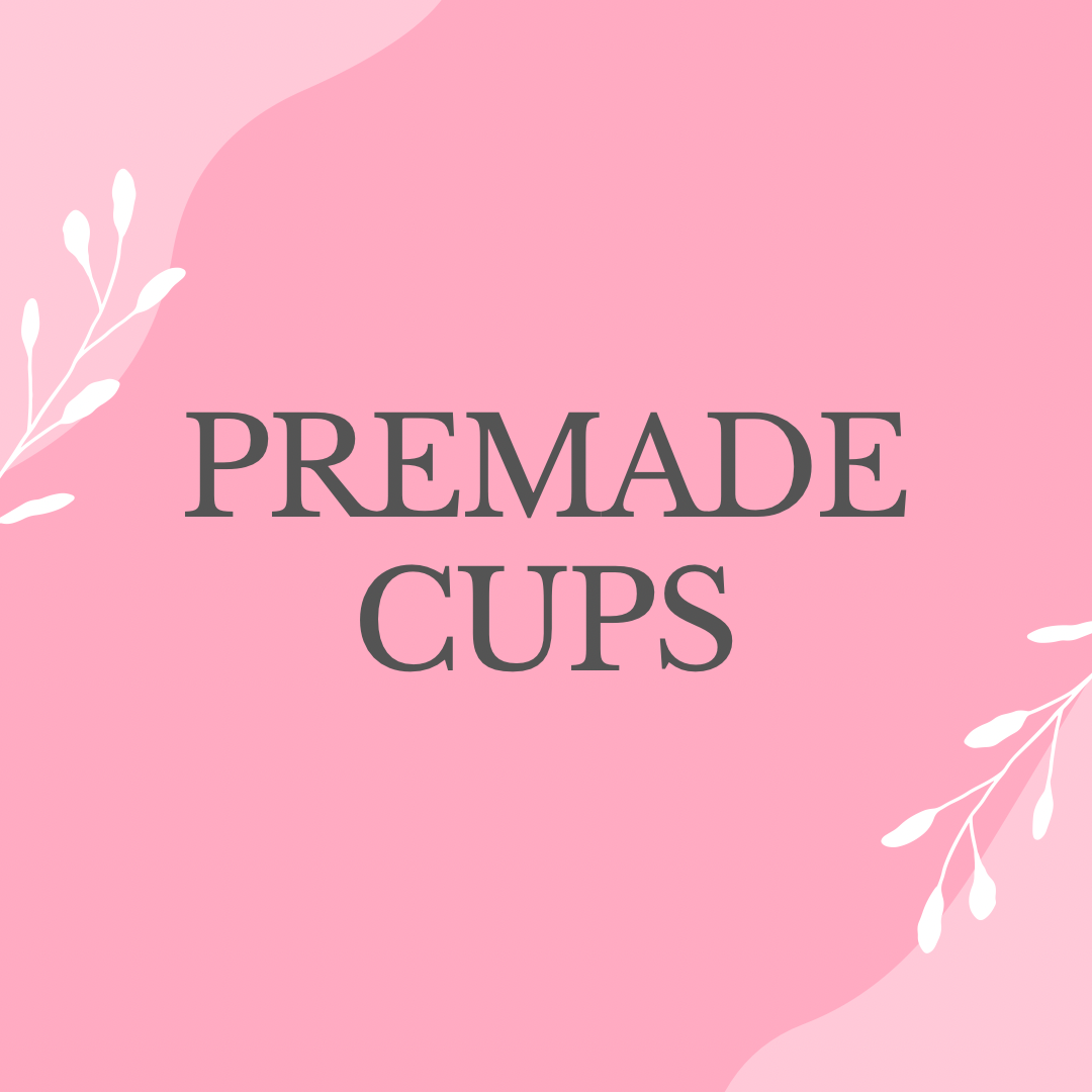 Premade Cups