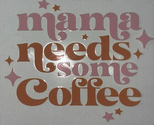 Mama Needs Coffee DTF- 15